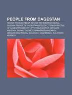 People From Dagestan: People From Derbent, People From Makhachkala, Russian People Of Dagestani Descent, Turkish People Of Dagestani Descent di Source Wikipedia edito da Books Llc, Wiki Series