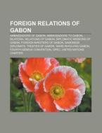 Foreign Relations Of Gabon: Opec, List Of Diplomatic Missions In Gabon, United Nations Security Council Resolution 153 di Source Wikipedia edito da Books Llc