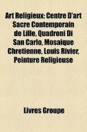 Art Religieux: Centre D'art Sacr Contem di Livres Groupe edito da Books LLC, Wiki Series