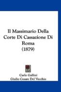Il Massimario Della Corte Di Cassazione Di Roma (1879) di Carlo Gallini, Giulio Cesare Del Vecchio edito da Kessinger Publishing