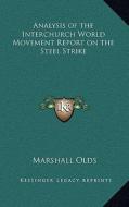 Analysis of the Interchurch World Movement Report on the Steel Strike di Marshall Olds edito da Kessinger Publishing