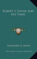 Robert Y. Hayne and His Times di Theodore D. Jervey edito da Kessinger Publishing