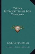 Clever Introductions for Chairmen di Lawrence M. Brings edito da Kessinger Publishing