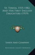 St. Teresa, 1515-1582, and Her First English Daughters (1919) di Sands and Company edito da Kessinger Publishing