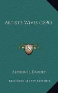 Artist's Wives (1890) di Alphonse Daudet edito da Kessinger Publishing