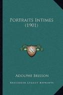 Portraits Intimes (1901) di Adolphe Brisson edito da Kessinger Publishing