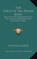 The Voice of the Prayer Book: Lectures and Annotations on the Liturgy, Expository and Apologetic (1872) di Nevison Loraine edito da Kessinger Publishing