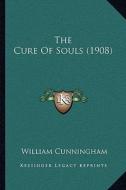 The Cure of Souls (1908) di William Cunningham edito da Kessinger Publishing