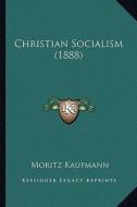 Christian Socialism (1888) di Moritz Kaufmann edito da Kessinger Publishing