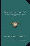 Alice Selby, Part 1-3: Of de Wraek Van Een Meisjen (1855) di Henry William Herbert edito da Kessinger Publishing