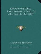 Documenti Senesi Riguardanti Le Fiere Di Champagne, 1294 (1896) di Lodovico Zdekauer edito da Kessinger Publishing