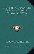 Le Guerre Germaniche Di Flavio Claudio Giuiliano (1896) di Lodovico Oberziner edito da Kessinger Publishing