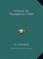 Voyage Au Trombetas (1900) di O. Coudreau edito da Kessinger Publishing