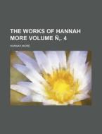 The Works of Hannah More Volume N . 4 di Hannah More edito da Rarebooksclub.com