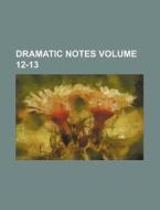 Dramatic Notes Volume 12-13 di Books Group edito da Rarebooksclub.com