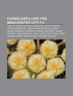 Fodboldspillere Fra Manchester City F.c. di Kilde Wikipedia edito da Books LLC, Wiki Series
