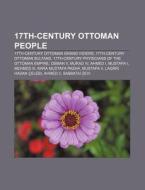 17th-century Ottoman People: 17th-centur di Source Wikipedia edito da Books LLC, Wiki Series