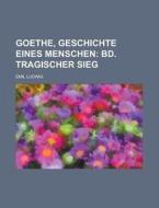 Goethe, Geschichte Eines Menschen di U S Government, Emil Ludwig edito da Rarebooksclub.com