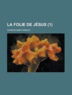 La Folie De Jesus (1) di Charles Binet-sangle edito da General Books Llc