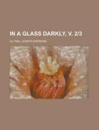In a Glass Darkly, V. 2-3 di Joseph Sheridan Le Fanu edito da Rarebooksclub.com