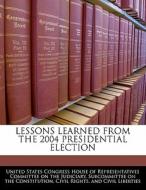Lessons Learned From The 2004 Presidential Election edito da Bibliogov