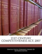 21st Century Competitiveness Act, 2007 edito da Bibliogov
