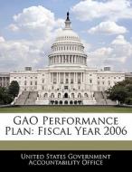 Gao Performance Plan: Fiscal Year 2006 edito da Bibliogov