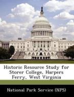 Historic Resource Study For Storer College, Harpers Ferry, West Virginia edito da Bibliogov