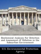 Biochemical Analyses For Detection And Assessment Of Pollution In The Subsurface Environment edito da Bibliogov