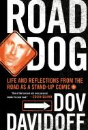 Road Dog: Life and Reflections from the Road as a Stand-Up Comic di Dov Davidoff edito da ST MARTINS PR