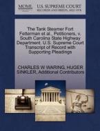 The Tank Steamer Fort Fetterman Et Al., Petitioners, V. South Carolina State Highway Department. U.s. Supreme Court Transcript Of Record With Supporti di Charles W Waring, Huger Sinkler, Additional Contributors edito da Gale Ecco, U.s. Supreme Court Records