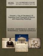 Grisanti V. City Of Cleveland U.s. Supreme Court Transcript Of Record With Supporting Pleadings di George J McMonagle, Additional Contributors edito da Gale Ecco, U.s. Supreme Court Records