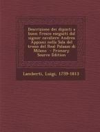 Descrizione Dei Dipinti a Buon Fresco Eseguiti Dal Signor Cavaliere Andrea Appiani Nella Sala del Trono del Real Palazzo Di Milano - Primary Source Ed di Luigi Lamberti edito da Nabu Press