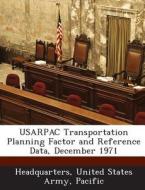 Usarpac Transportation Planning Factor And Reference Data, December 1971 edito da Bibliogov
