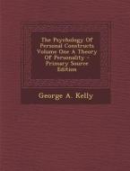 The Psychology of Personal Constructs Volume One a Theory of Personality di George a. Kelly edito da Nabu Press