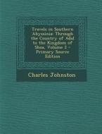 Travels in Southern Abyssinia: Through the Country of Adal to the Kingdom of Shoa, Volume 2 di Charles Johnston edito da Nabu Press