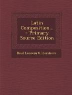 Latin Composition... di Basil Lanneau Gildersleeve edito da Nabu Press