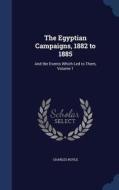 The Egyptian Campaigns, 1882 To 1885 di Charles Royle edito da Sagwan Press