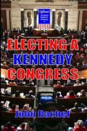 Electing A Kennedy Congress di John Rachel edito da Lulu.com