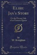 Elihu Jan's Story di W Knighton edito da Forgotten Books