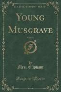 Young Musgrave, Vol. 1 Of 3 (classic Reprint) di Mrs Oliphant edito da Forgotten Books