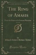 The Ring Of Amasis, Vol. 2 Of 2 di Edward Robert Bulwer Lytton edito da Forgotten Books
