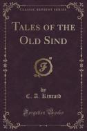 Tales Of The Old Sind (classic Reprint) di C a Kincaid edito da Forgotten Books