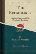 The Brushmaker di William Kiddier edito da Forgotten Books
