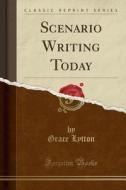 Scenario Writing Today (classic Reprint) di Grace Lytton edito da Forgotten Books
