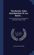 The Novels, Tales And Sketches Of J.m. Barrie ... di James Matthew Barrie edito da Sagwan Press