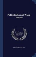 Public Baths And Wash-houses di ROBERT OWEN ALLSOP edito da Lightning Source Uk Ltd