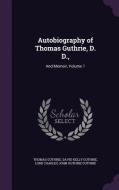 Autobiography Of Thomas Guthrie, D. D., di Thomas Guthrie, David Kelly Guthrie, Lord Charles John Guthrie Guthrie edito da Palala Press