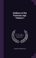 Soldiers Of The Victorian Age, Volume 1 di Charles Rathbone Low edito da Palala Press