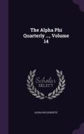 The Alpha Phi Quarterly ..., Volume 14 di Alpha Ph Soroity edito da Palala Press